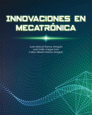 Innovaciones%2Ben%2Bmecatronica%2B %2Bjuan%2Bmanuel%2Bramos%2Barreguin%2B %2Bjose%2Bemilio%2Bvargas%2Bsoto%2B %2Bcarlos%2Balberto%2Bramos%2Barreguin