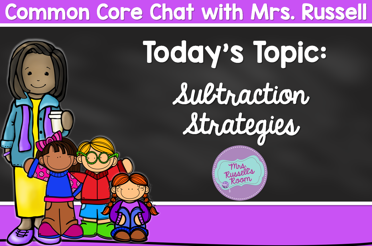 Common Core Chat: Subtraction Strategies - Mrs. Russell's Room
