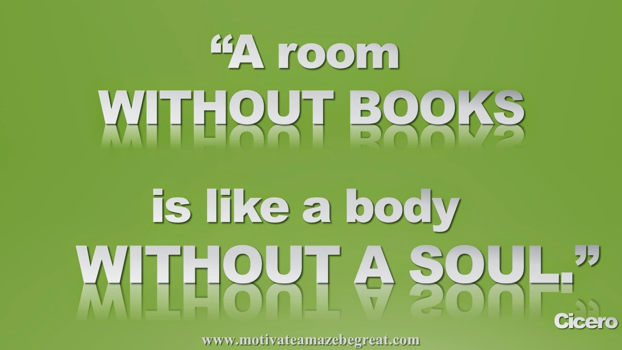Featured in our Inspirational Picture Quotes To Achieve Success in Life: A room without books is a like a body without a soul. - Cicero