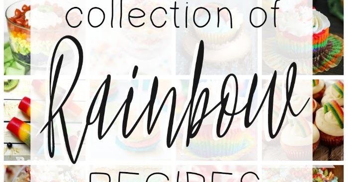 The Ultimate Collection of Rainbow Recipes