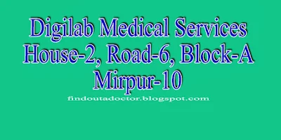 Digilab Medical Services House-02, Road-06, Block-A Mirpur-10