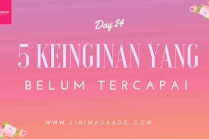 5 Keinginan Yang belum Tercapai - Day 24