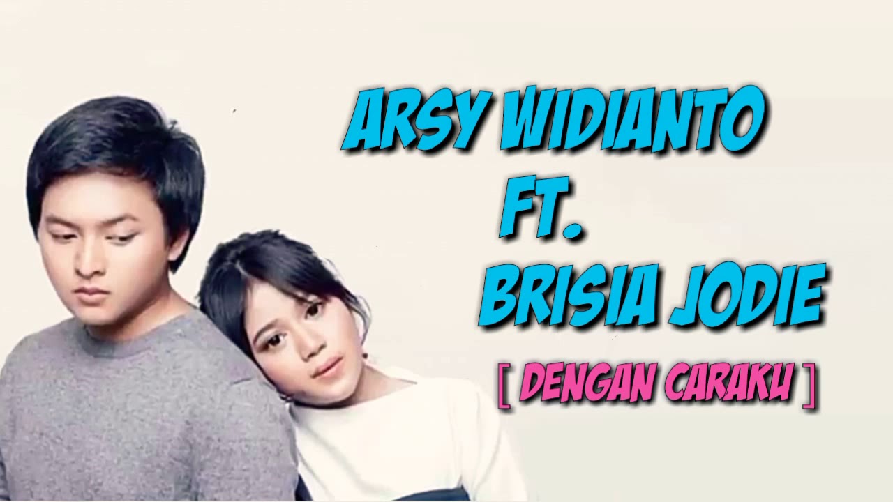 Lirik Dengan Caraku Arsy Widianto Ft. Brisia Jodie Lirik Dengan Caraku Arsy Widianto Ft. Brisia Jodie