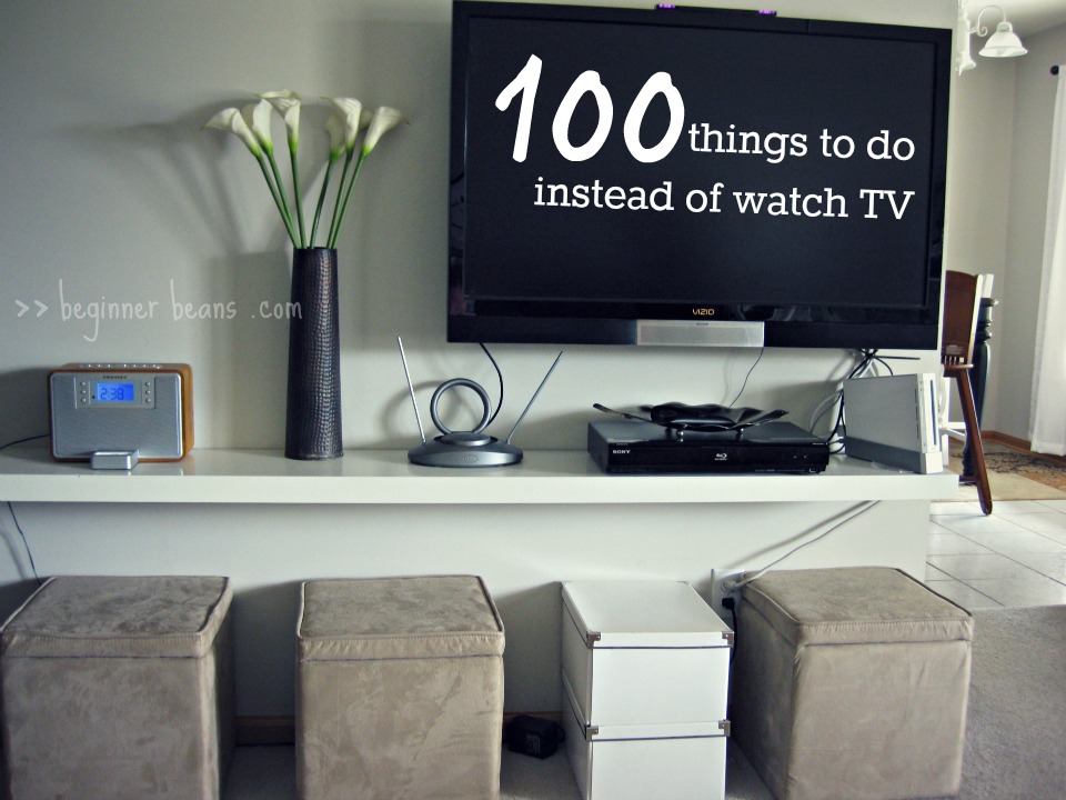 Trina Cress Grow life. 100 Things to Do Instead of Watch TV (or