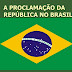 A Proclamação da República no Brasil.