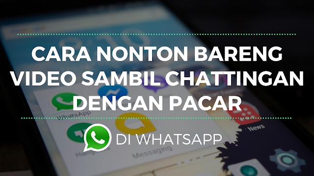 Cara Nonton Bareng Video Youtube di Whatsapp Dengan Pacar Sambil Chattingan