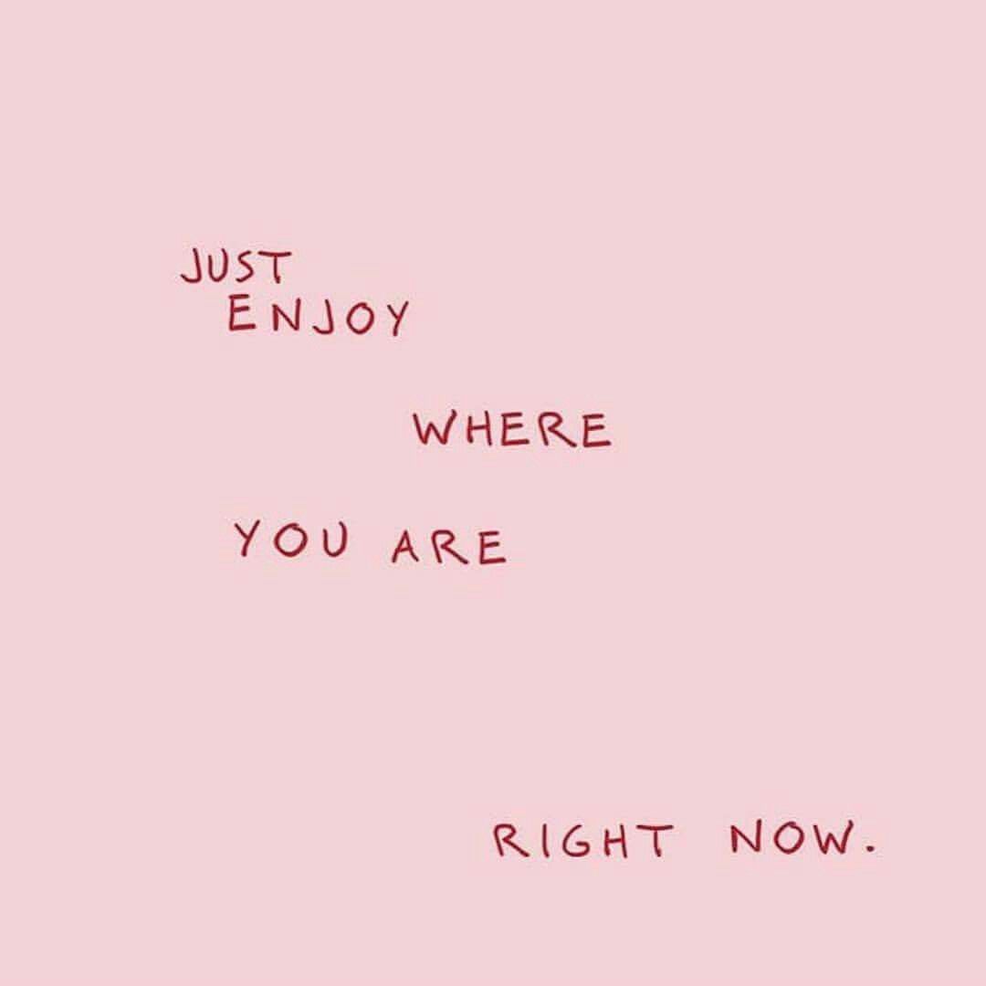 Как переводится now are is. Just enjoy where you are Now. Джаст энджой. Just и just Now. Just enjoy where you are Now перевод.