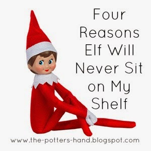 The Potter's Hand: Four reasons Elf will never sit on my shelf