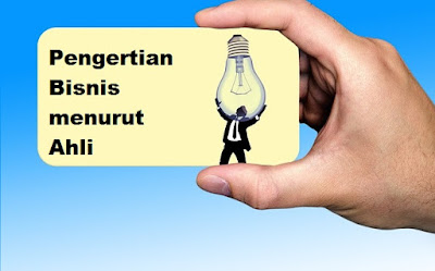 Pengertian bisnis menurut para ahli ekonomi atau pakar di Indonesia maupun dunia beserta tahun terbitnya dan sumber bukunya.