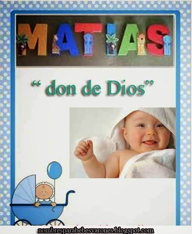 SIGNIFICADO DEL NOMBRE MATÍAS NOMBRES BÍBLICOS NOMBRES PARA BEBES VARONES Y SU SIGNIFICADO SIGNIFICADO DEL NOMBRE MATÍAS NOMBRES BÍBLICOS NOMBRES PARA BEBES VARONES Y SU SIGNIFICADO