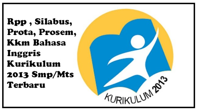 Rpp , Silabus, Prota, Prosem, Kkm Bahasa Inggris Kurikulum 2013 Smp/Mts Terbaru Rpp , Silabus, Prota, Prosem, Kkm Bahasa Inggris Kurikulum 2013 Smp/Mts Terbaru