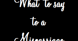 Happenings of a Housewife What To Say To a Miscarriage Survivor