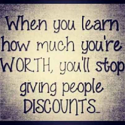 When you learn how much you're worth, you'll stop giving people discounts
