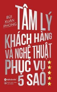 Tâm Lý Khách Hàng Và Nghệ Thuật Phục Vụ 5 Sao - Bùi Xuân Phong