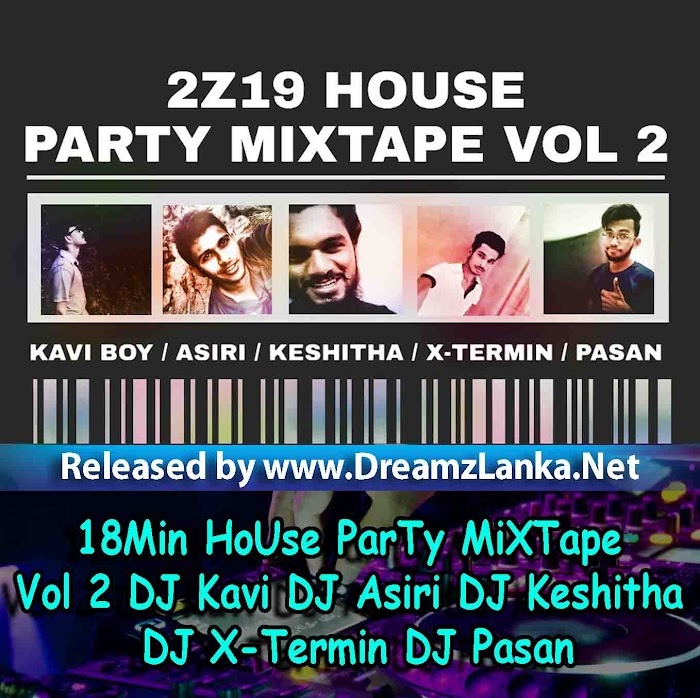 2Z19 18Min HoUse ParTy MiXTape Vol 2 DJ Kavi DJ Asiri DJ Keshitha DJ X-Termin DJ Pasan