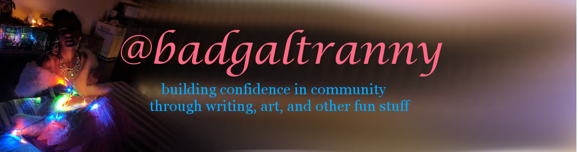@badgaltranny - writing, art, and spiritual community