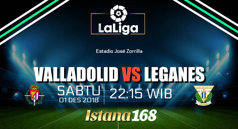Prediksi Valladolid vs Leganes 01 Desember 2018