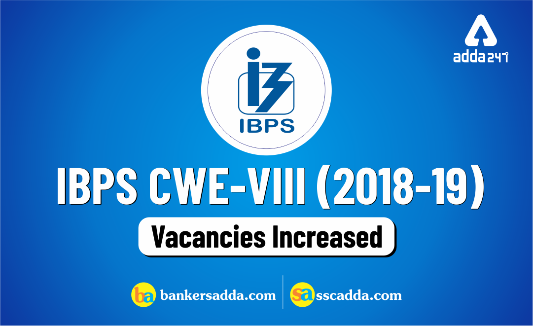 IBPS CWE-VIII (2018-19): Vacancies Increased IBPS CWE-VIII (2018-19): Vacancies Increased