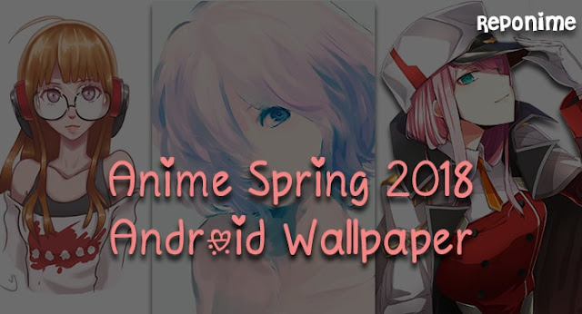 Anime Spring 2018 Android Wallpaper Pack V1