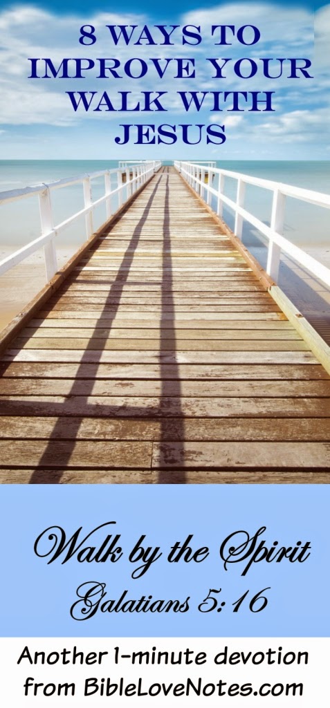 8 Ways to Walk Closer to the Lord 8 Ways to Walk Closer to the Lord