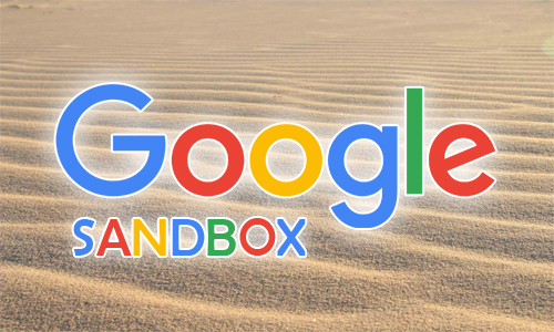 Pengertian Google Sandbox dan Cara Mudah Mengatasinya