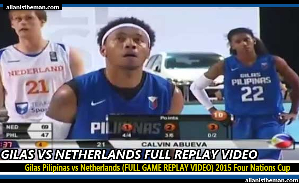 Gilas Pilipinas vs Netherlands (FULL GAME REPLAY VIDEO) 2015 Four Nations Cup