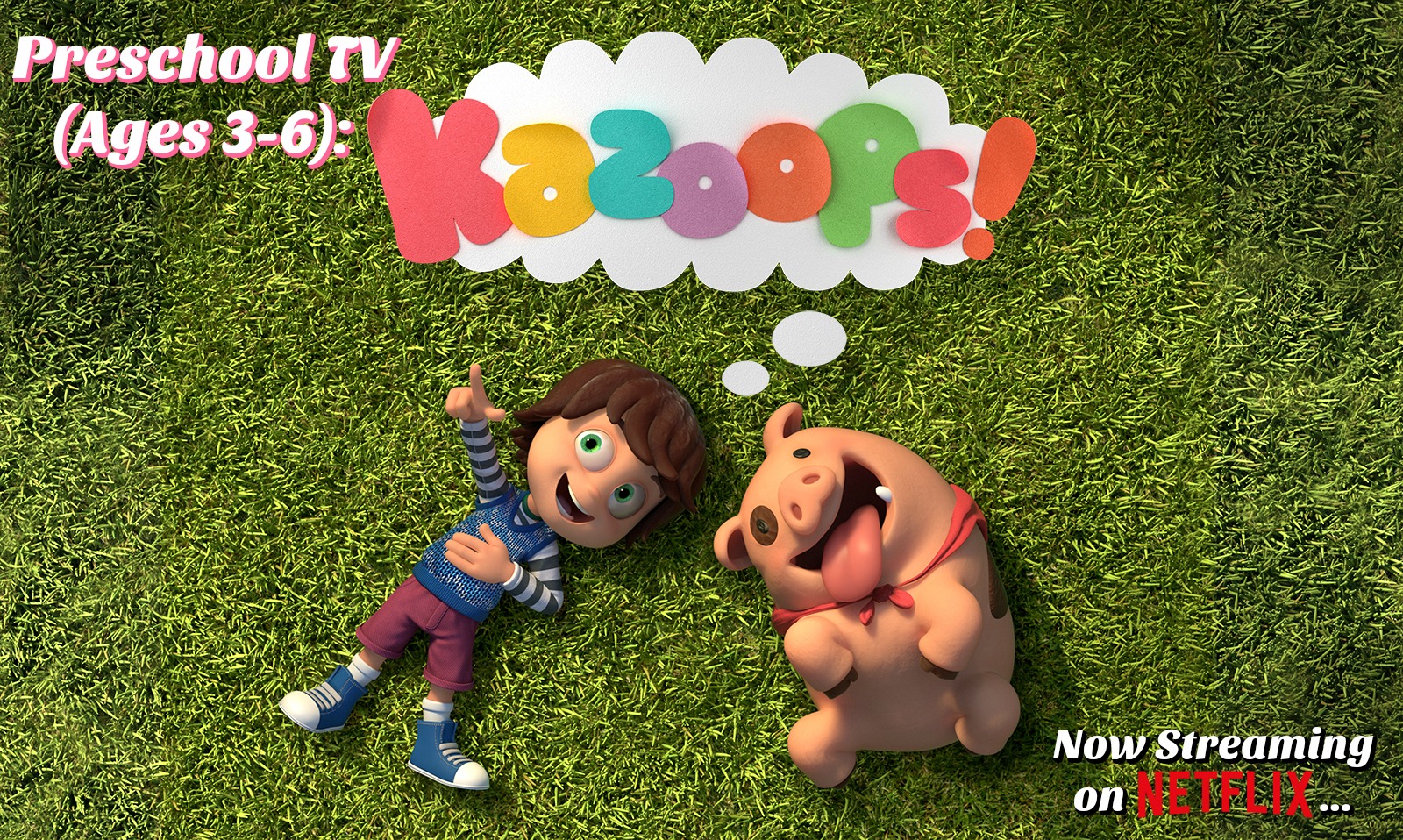 Preschool TV (Ages 36) Kazoops! Now Streaming on Netflix New Mommy