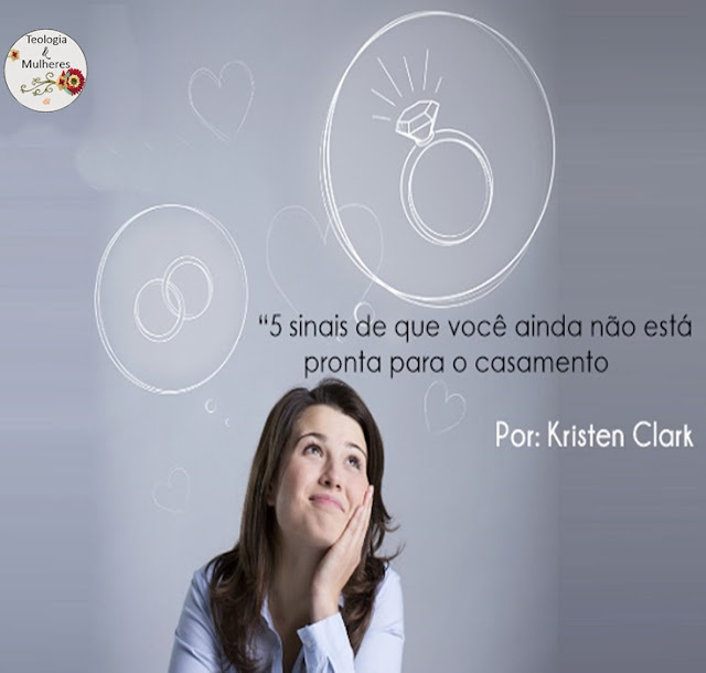 5 sinais de que você ainda não está pronta para o casamento Antes de me casar, eu me lembro de pessoas me dizendo coisas como: “O casamento é impressionante, mas também dá muito trabalho.”