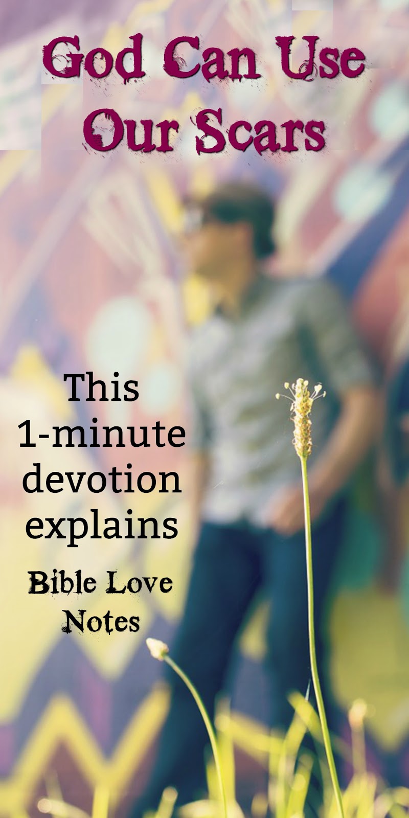 Bible Love Notes God Can Use Our Scars