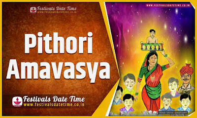 2022 Pithori Amavasya Date and Time, 2022 Pithori Amavasya Festival Schedule and Calendar