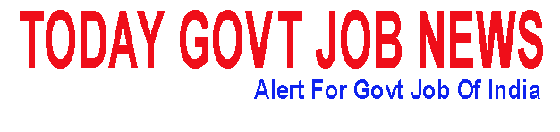 Today Govt Job News- Alert for Govt Jobs of India 