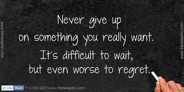 Never give up on something you really want. It's difficult to wait, but ...