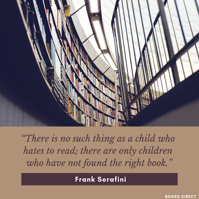“There is no such thing as a child who hates to read; there are only children who have not found the right book.” ~ Frank Serafini