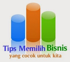 Tips dan Cara Memilih Bisnis Atau Usaha yang Cocok Untuk Kita Tips dan Cara Memilih Bisnis Atau Usaha yang Cocok Untuk Kita