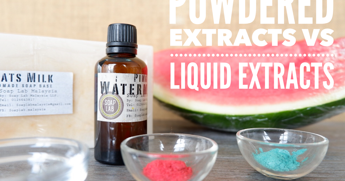 SoapLab Malaysia Why powder extract and liquid extract? What is the