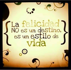 "La felicidad es ese estilo de vida que debemos hacer nuestro cada día de nuestras vidas..." ysm