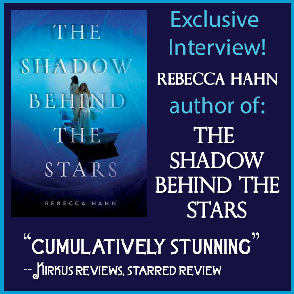 Rebecca Hahn, author of THE SHADOW BEHIND THE STARS, on writing the thing that sings deep inside 