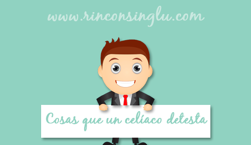 Cosas que un celiaco detesta cosas que detestan los celiacos