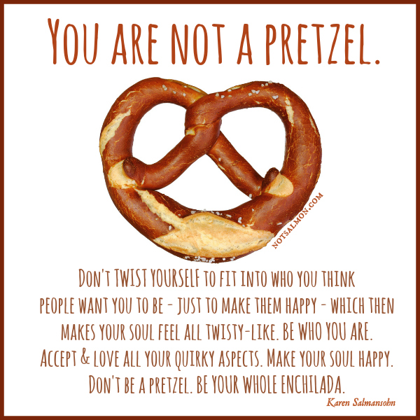 Living on Cloud Nine I'M NOT EVERYONE'S PRETZEL THIN