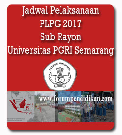 Jadwal Pelaksanaan PLPG Sub Rayon Universitas PGRI Semarang