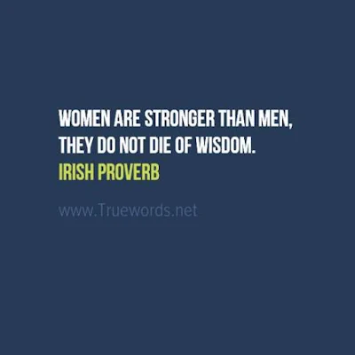 Women are stronger than men, they do not die of wisdom