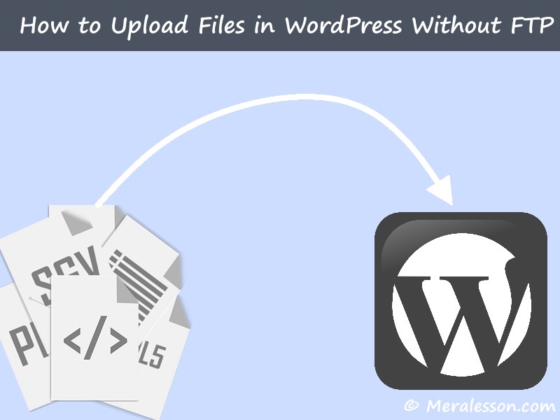 How to Upload Files in WordPress Without FTP Meralesson Blogger