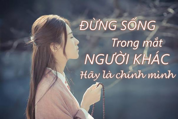 Ở đời, đừng sống trong mắt người khác, hãy là chính mình