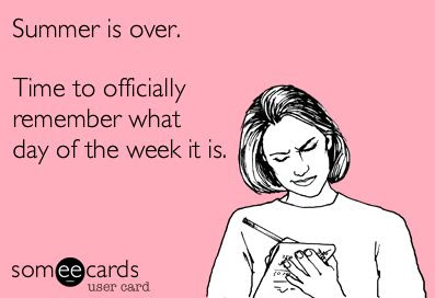 school ecard, teacher ecard, teacher humor, summer is over time to remember day of the week