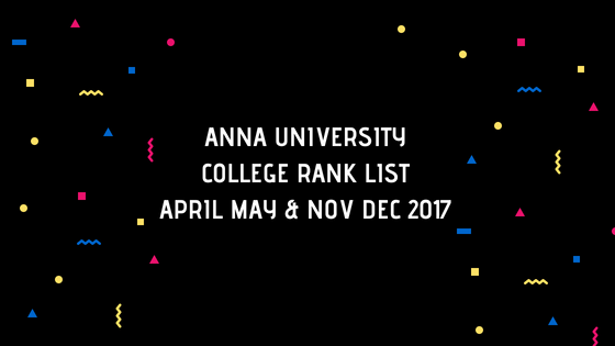 Anna University College Rank List based on April/May & Nov/Dec 2017 Exams