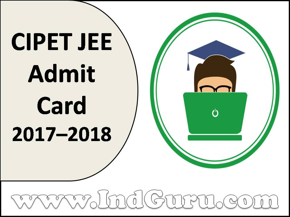 CIPET JEE Admit Card 2017–2018 CIPET JEE Admit Card