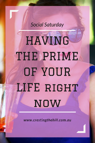 Social Saturday Guest Post - Are you making the most of life? Some tips to live in the Prime of Life.