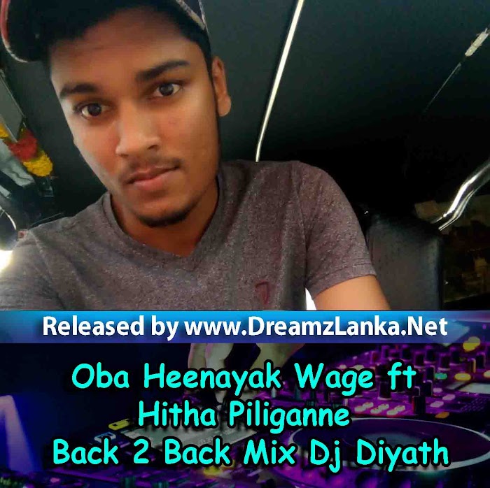 Oba Heenayak Wage ft Hitha Piliganne Back 2 Back Mix Dj Diyath