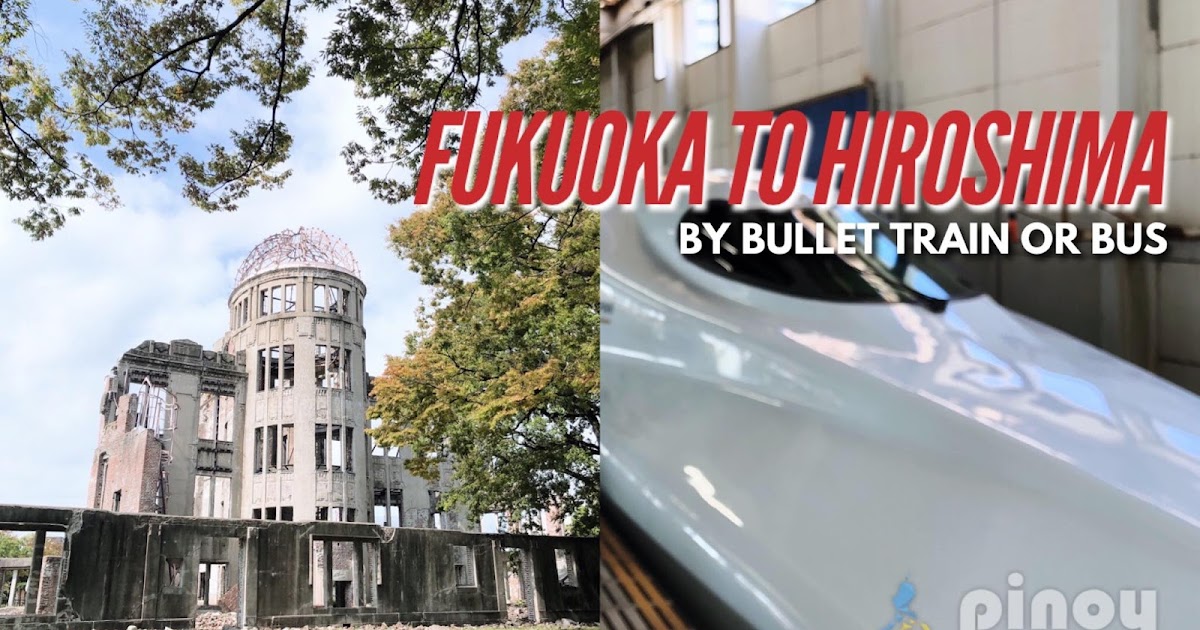 FUKUOKA TO HIROSHIMA by Shinkansen Bullet Train and Bus Travel Guide