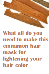 What all do you need to make this cinnamon hair mask for lightening your hair color What all do you need to make this cinnamon hair mask for lightening your hair color